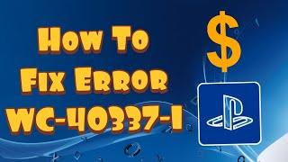 How To Fix PS4 Error WC-40337-1 (Maximum Funding Amount Exceeded Error)