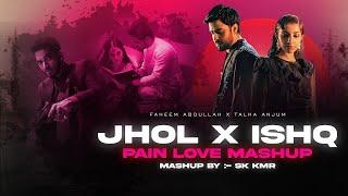 Jhol X Ishq - Pain Love Mashup | Sk Kmr | Annural Khalid Ft. Talah Anjum | Sad Jukebox