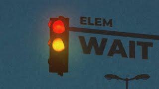 Elem - Wait (Studio Version)