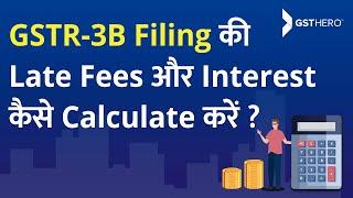 GST Return Filing Due Dates | How to Calculate GSTR-3B Late Fees & Interest?