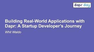 Building Real-World Applications with Dapr: A Startup Developer's Journey - Whit Waldo