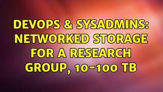 DevOps & SysAdmins: networked storage for a research group, 10-100 TB (3 Solutions!!)