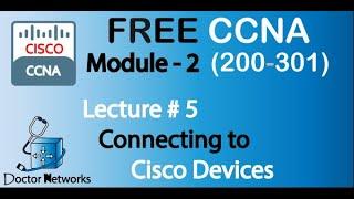 Free! New CCNA 200-301 || Module 2 |  Lecture# 5 |  Connecting to a Cisco Device | Complete Course