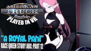 American Truck Simulator - VR | "A Royal Pain" - Race Queen Story Arc - Part 12