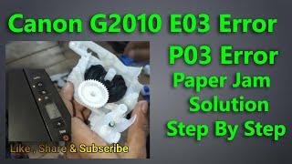 Canon G2010 E03 error Problem Solve 100 % II Canon Printer Paper Jam Solution P03 error