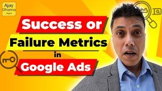 Success Or Failure Important Metrics Google Ads 2023 | By Ajay Dhunna