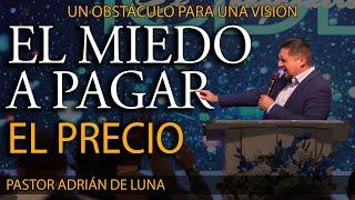 El Miedo a Pagar el Precio, Un Obstáculo para una Visión de Dios | Pastor Adrián