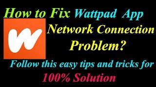 How to Fix Wattpad App Network Connection Problem in Android  | Wattpad Internet Connection Error