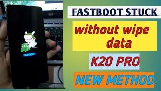 How to Fix fastboot stuck k20 pro without wipe data NEW METHOD 2020