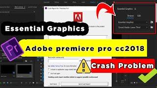 Adobe premiere pro cc2018 crash problem / Essential graphics Crash Report  adobe premiere pro cc2018