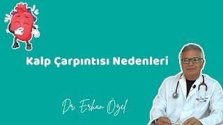 KALP ÇARPINTISI NEDENLERİ (Kalp Çarpıntısı Olanlar Dikkat!) -  Dr. Erhan Özel