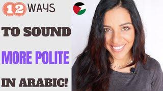 12 WAYS TO SOUND MORE POLITE IN ARABIC! | STANDARD & DIALECT!