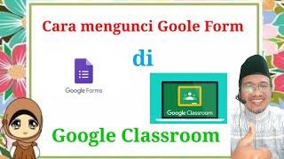 CARA MENGUNCI GOOGLE FORM DI GOOGLE CLASS ROOM