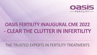 Oasis Fertility - Inaugural CME - Clear The Clutter in Infertility - 2022 - Banashankari