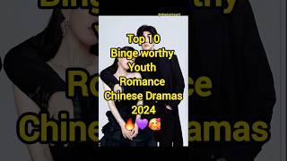 Top 10 Binge worthy Youth Romance Chinese Dramas 2024  #shorts #facts #fyp #newchinesedrama#trend