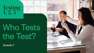 Who Tests the Test? (Engineering Podcast: Testing 1, 2, 3)