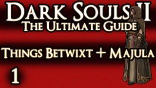 DARK SOULS 2 : THE ULTIMATE GUIDE 100% - PART 1 - THINGS BETWIXT + MAJULA