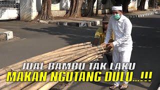 BAH ENDANG NGUTANG UNTUK MAKAN KARENA KELILING SEHARIAN JUAL BAMBU TAK LAKU