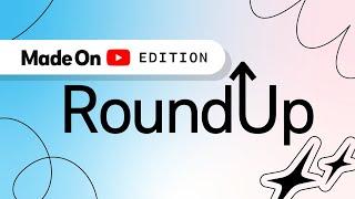 Made on YouTube | Creator Roundup