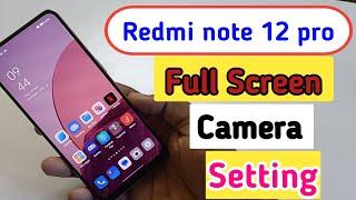 Redmi note 12 pro full screen camera settings, Redmi note 12 pro full screen camera kaise karen