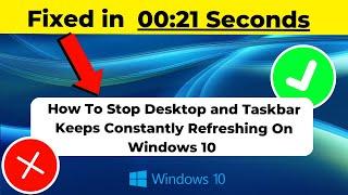 How To Stop Desktop and Taskbar Keeps Constantly Refreshing On Windows 11/10 2024