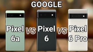Google Pixel 6 Pro vs Google Pixel 6 vs Google Pixel 6a