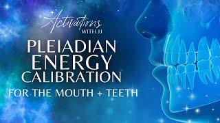 Pleiadian Energy Calibration For The Teeth and Mouth | Guided Meditation