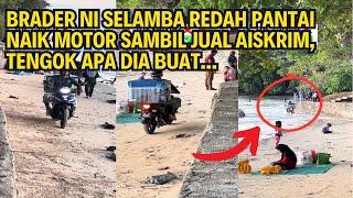 BRADER SELAMBA REDAH PANTAI NAIK MOTOR SAMBIL JUAL AISKRIM, TENGOK APA DIA BUAT...