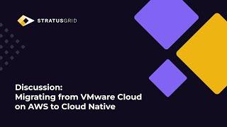 Discussion: Migrating from VMware Cloud on AWS to Cloud Native