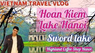 Hanoi I Hoan Kiem Lake I Turtle Tower l Sword Lake l Highland Coffee Shop I Vietnam I Vlog #12