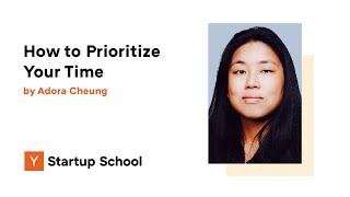 Adora Cheung - How to Prioritize Your Time