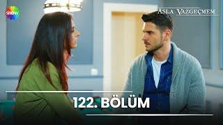 Asla Vazgeçmem 122. Bölüm - HD