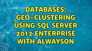 Databases: Geo-clustering using SQL Server 2012 Enterprise with AlwaysOn