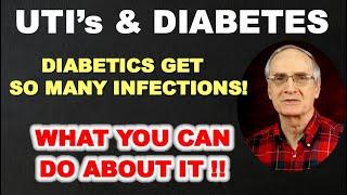 UTI's and DIABETES - Why Diabetics Get so Many Infections - and What Can be Done About It!