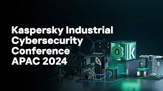 Kaspersky Industrial Cybersecurity Conference APAC 2024 Highlights