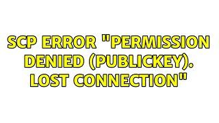 scp error: "Permission denied (publickey). lost connection" (3 Solutions!!)