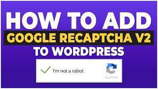 How To Add Google Recaptcha V2 In Wordpress Login & Contact Form 7