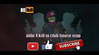 alibi 4kill in club house map rainbow six siege (r6)