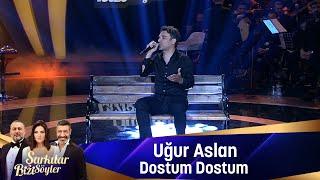 Uğur Aslan - DOSTUM DOSTUM