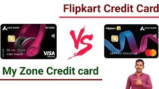 Compare Axis Bank My Zone Credit Card Vs Axis Bank Flipkart Credit Card | detailed comparison