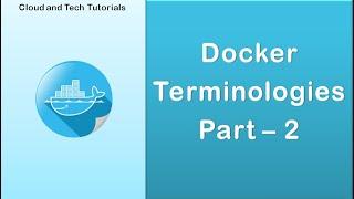 Docker terminologies (Part 2) - Cloud and Tech Tutorials