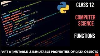 #8 Mutable and Immutable Properties of Data Objects | Working With Functions | Class 12 Computer Sc