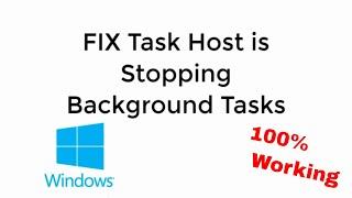 FIX Task Host is Stopping Background Tasks Windows 10/8 100% WORKING UPDATED