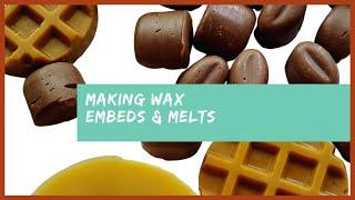 Making Wax Melts & Embeds