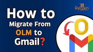 How to Import OLM to Gmail? Regain OLM to Gmail Migration Tool