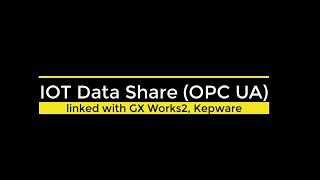 IOT Data Share (OPC UA) linked with GX Works 2 & Kepware