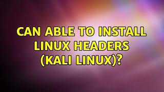 Can able to install Linux Headers (Kali Linux)?