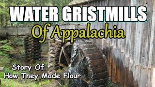 Water Gristmills of Appalachia How they made flour and how they work