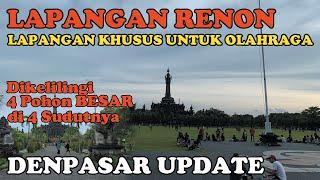 LAPANGAN RENON...Update  Terkini Lapangan Renon Denpasar Bali di Bulan Februari 2022