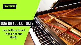 How to Mic a Grand Piano with the MV88+ | Shure